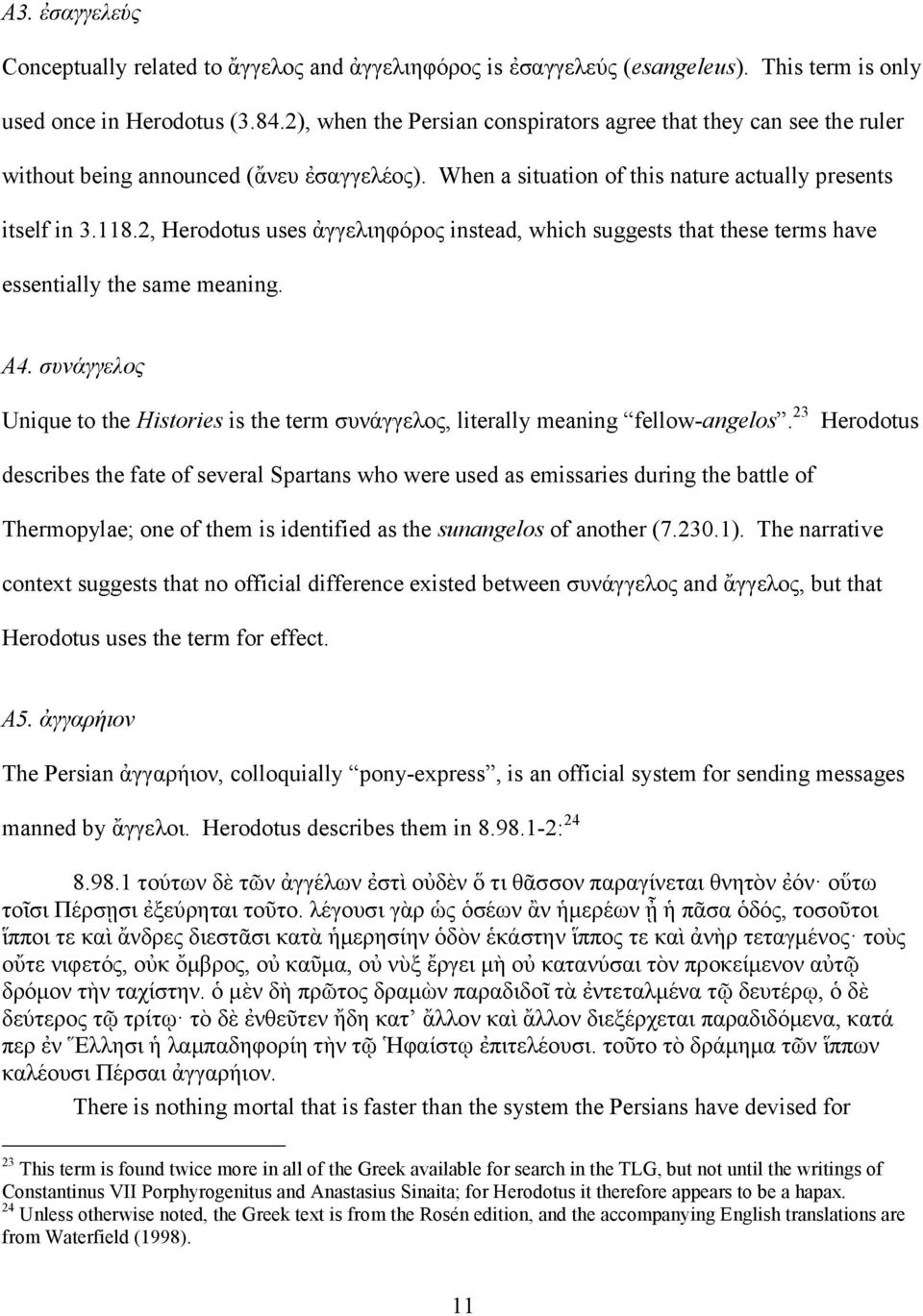 2, Herodotus uses ἀγγελιηφόρος instead, which suggests that these terms have essentially the same meaning. A4.