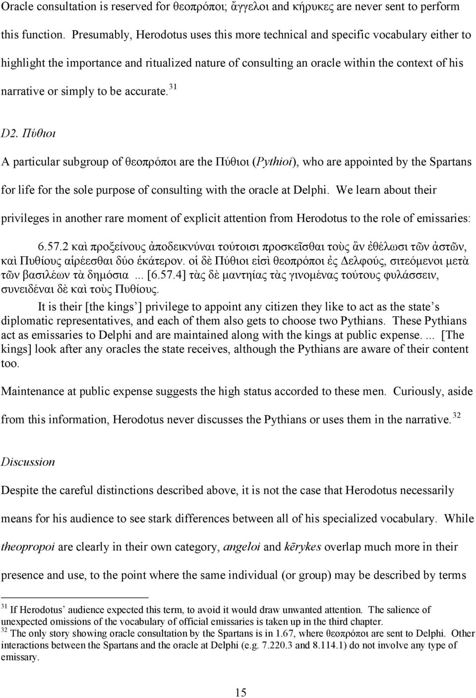 to be accurate. 31 D2. Πύθιοι A particular subgroup of θεοπρόποι are the Πύθιοι (Pythioi), who are appointed by the Spartans for life for the sole purpose of consulting with the oracle at Delphi.