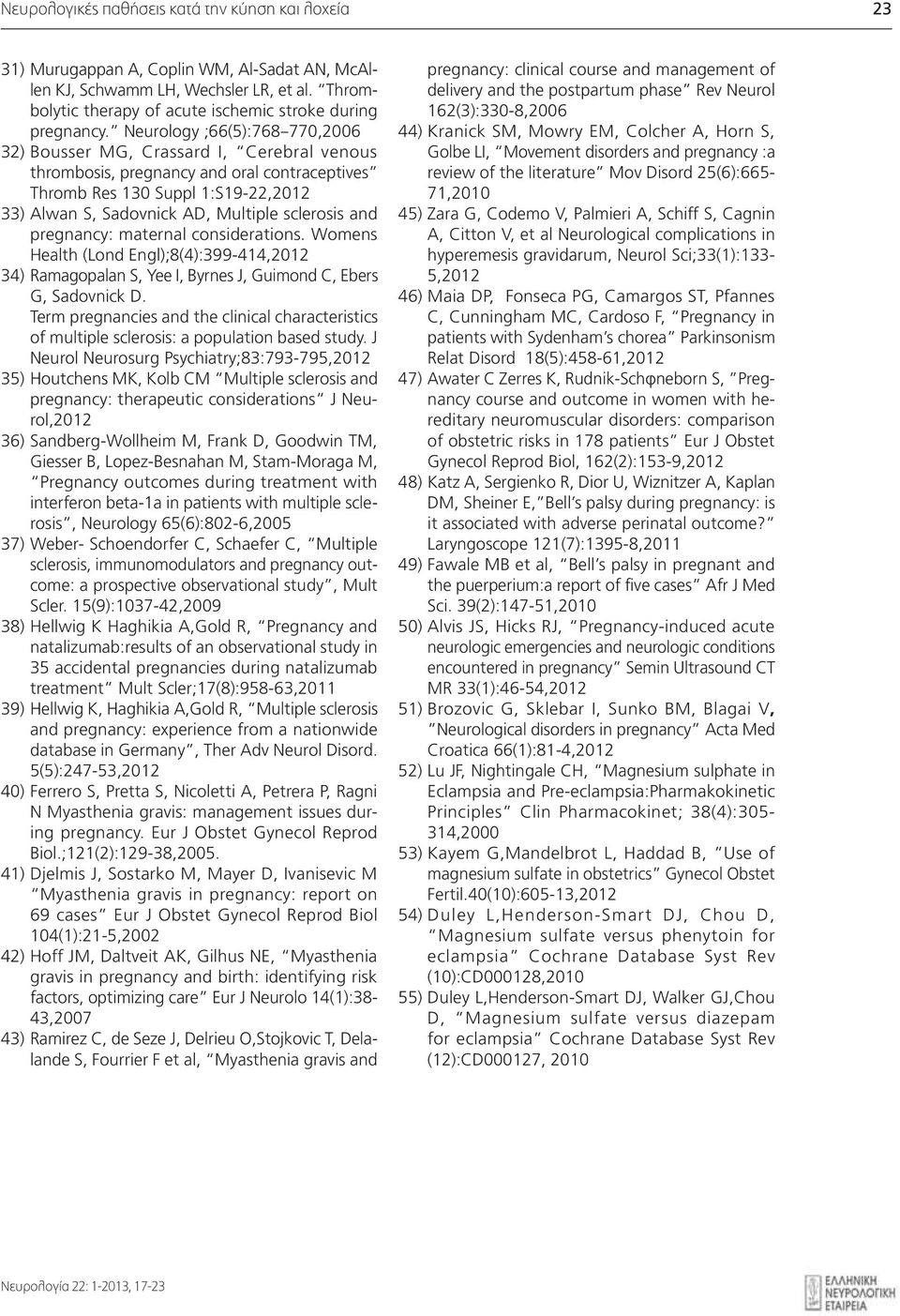 sclerosis and pregnancy: maternal considerations. Womens Health (Lond Engl);8(4):399-414,2012 34) Ramagopalan S, Yee I, Byrnes J, Guimond C, Ebers G, Sadovnick D.