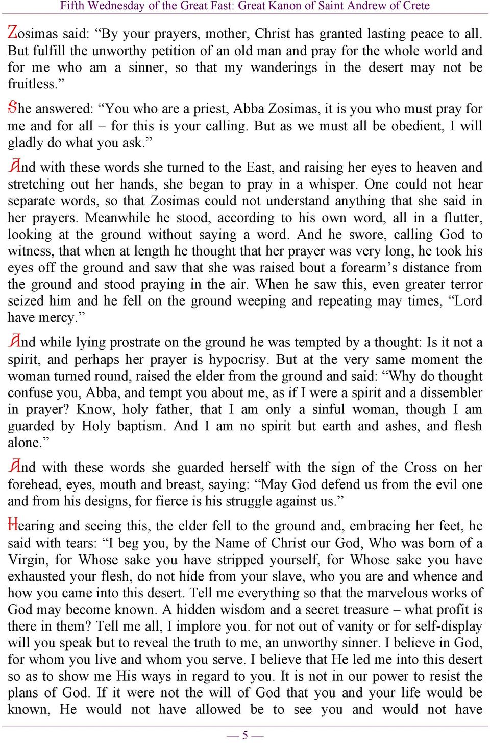 She answered: You who are a priest, Abba Zosimas, it is you who must pray for me and for all for this is your calling. But as we must all be obedient, I will gladly do what you ask.