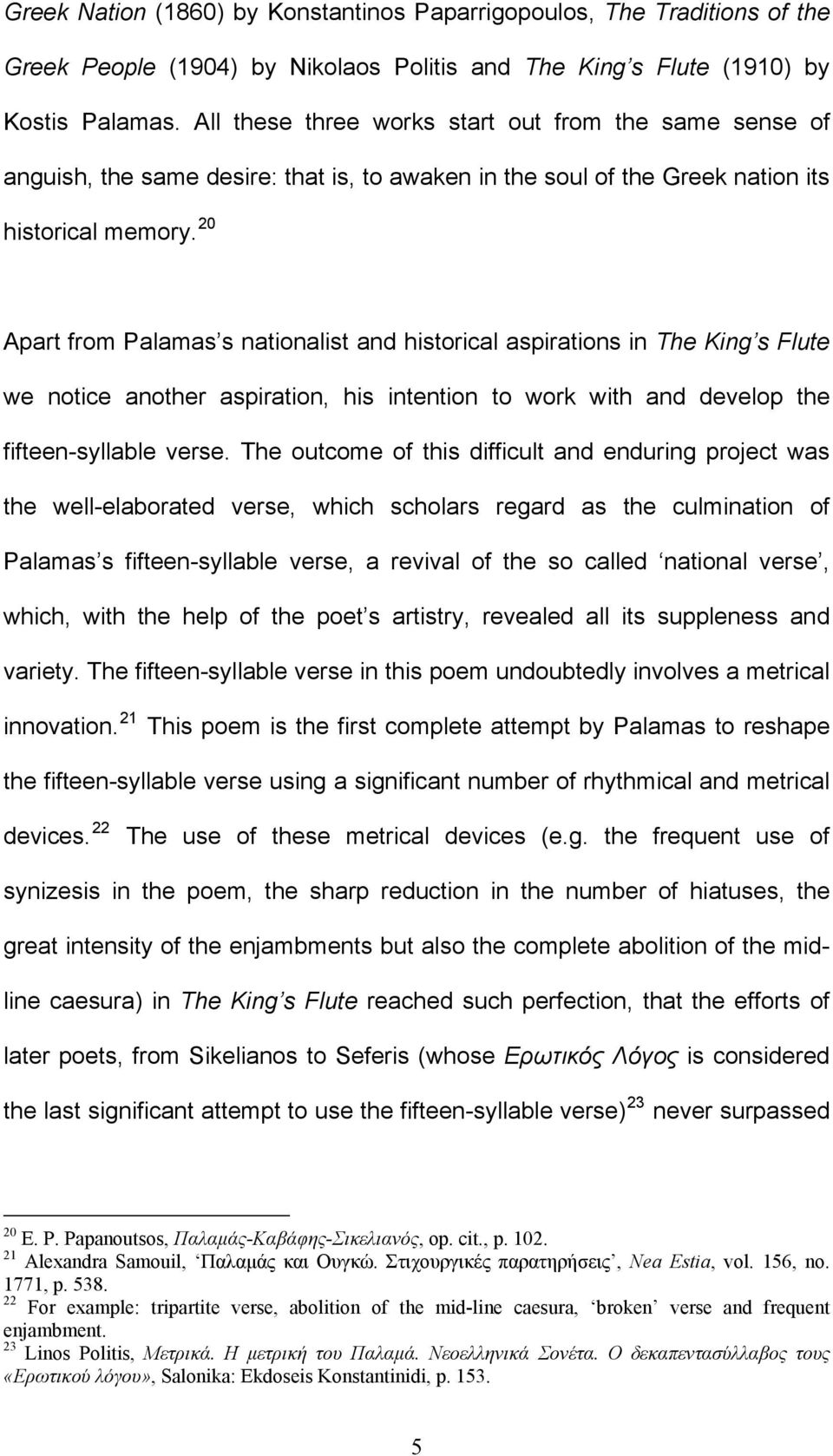 20 Apart from Palamas s nationalist and historical aspirations in The King s Flute we notice another aspiration, his intention to work with and develop the fifteen-syllable verse.