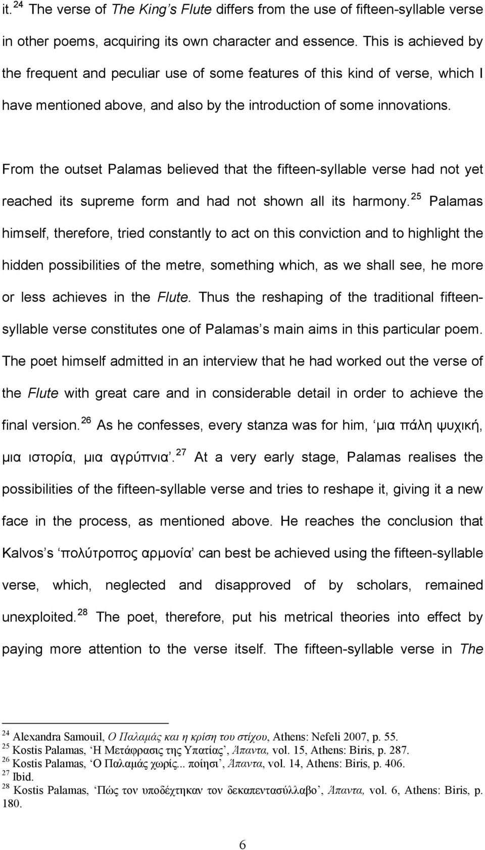 From the outset Palamas believed that the fifteen-syllable verse had not yet reached its supreme form and had not shown all its harmony.