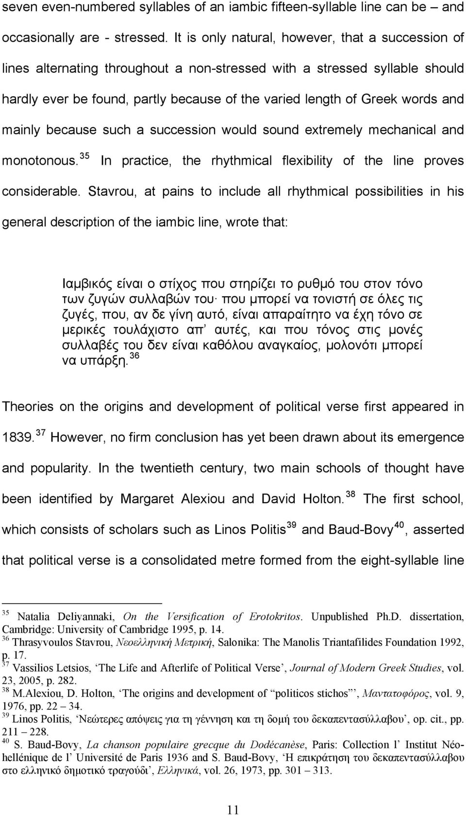 and mainly because such a succession would sound extremely mechanical and monotonous. 35 In practice, the rhythmical flexibility of the line proves considerable.