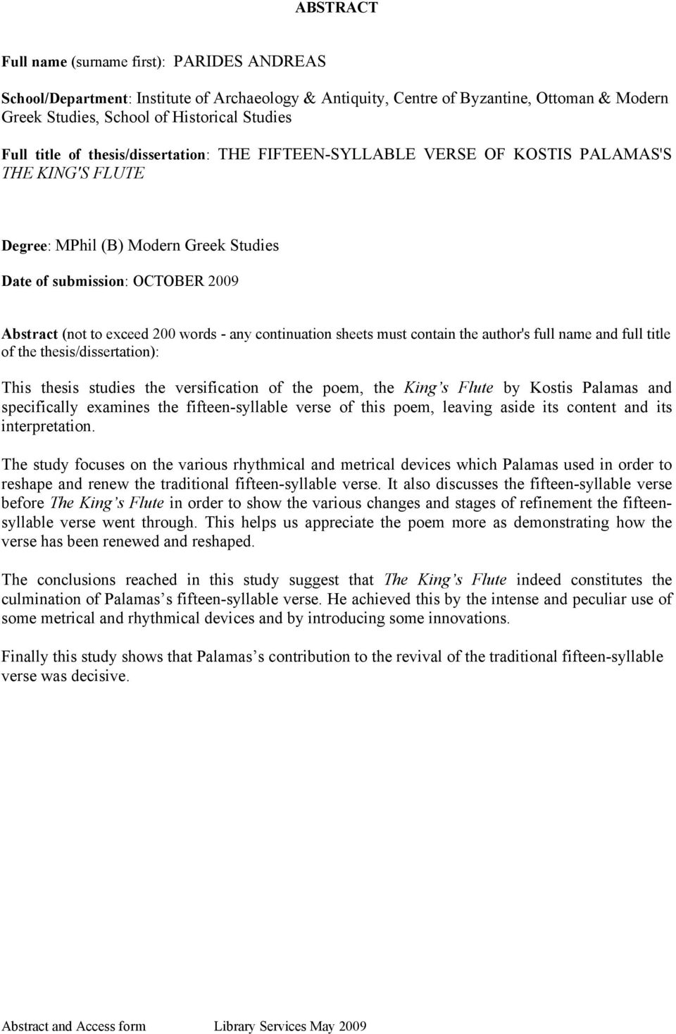 - any continuation sheets must contain the author's full name and full title of the thesis/dissertation): This thesis studies the versification of the poem, the King s Flute by Kostis Palamas and