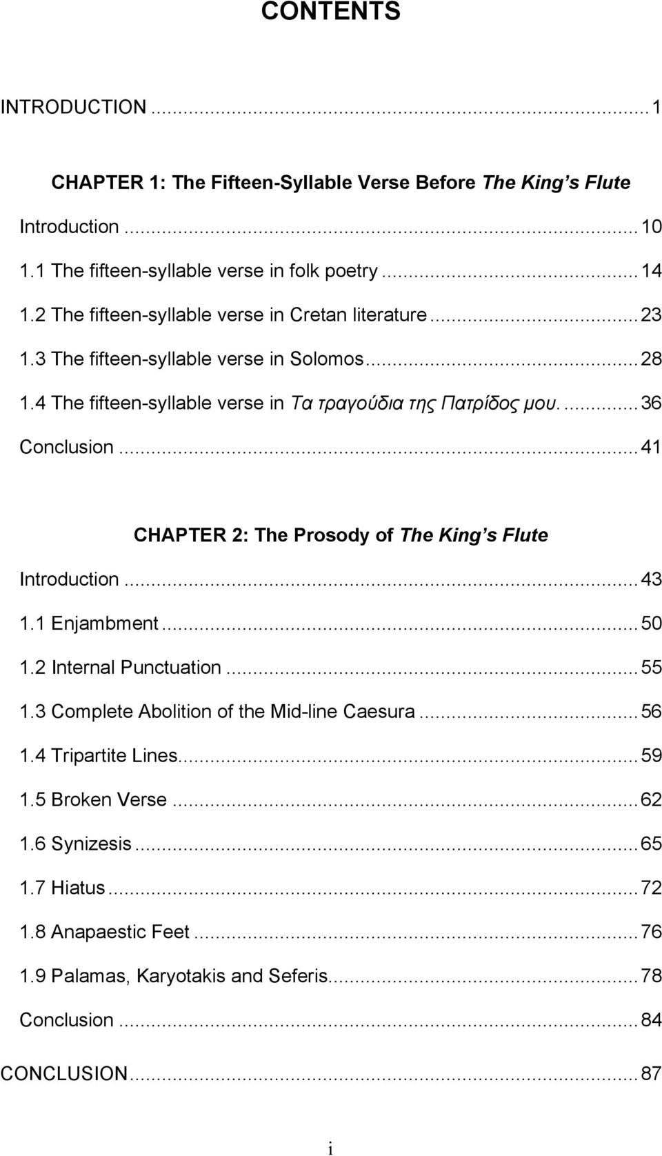 ...36 Conclusion...41 CHAPTER 2: The Prosody of The King s Flute Introduction...43 1.1 Enjambment...50 1.2 Internal Punctuation...55 1.