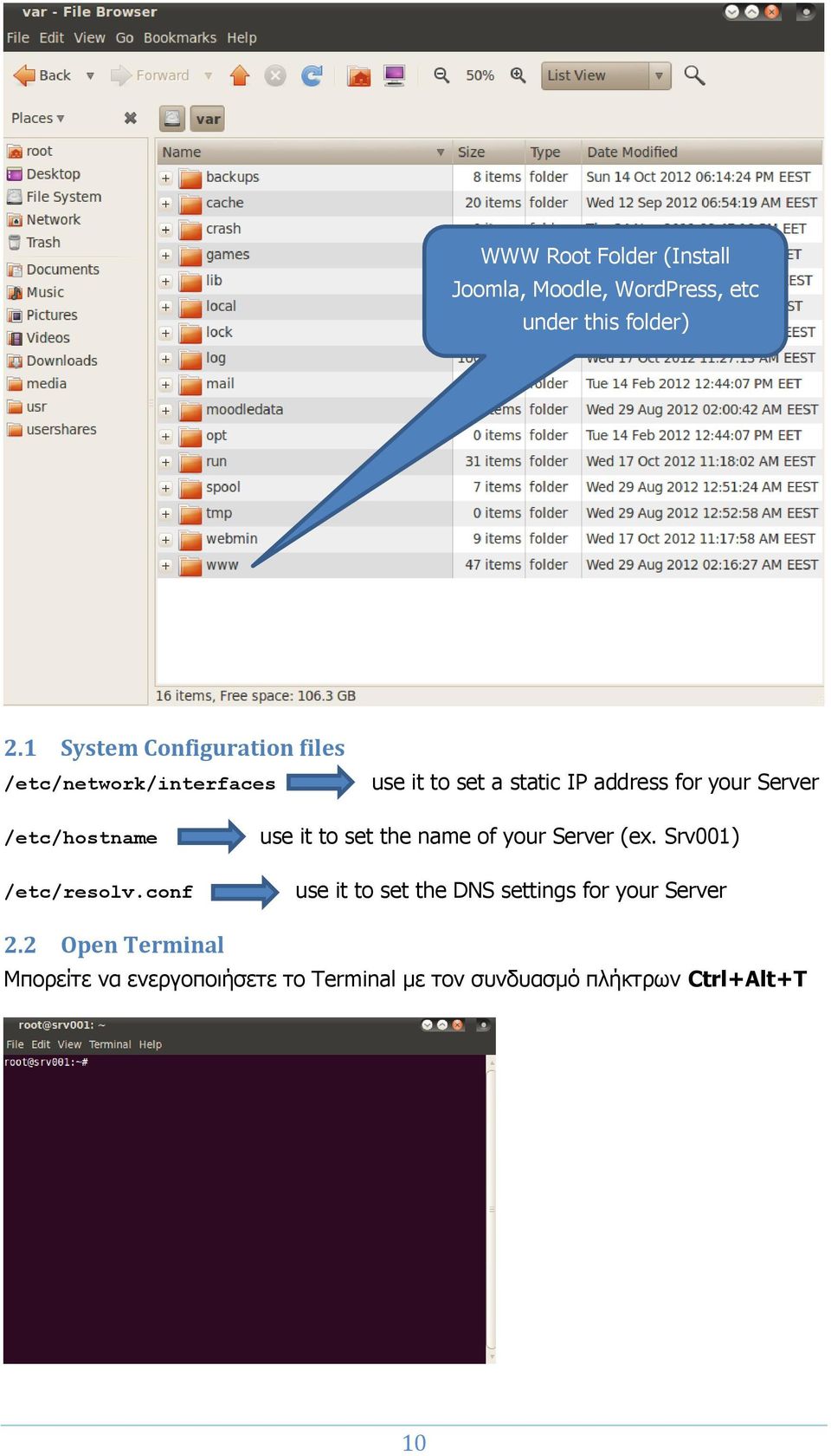 Server /etc/hostname /etc/resolv.conf use it to set the name of your Server (ex.