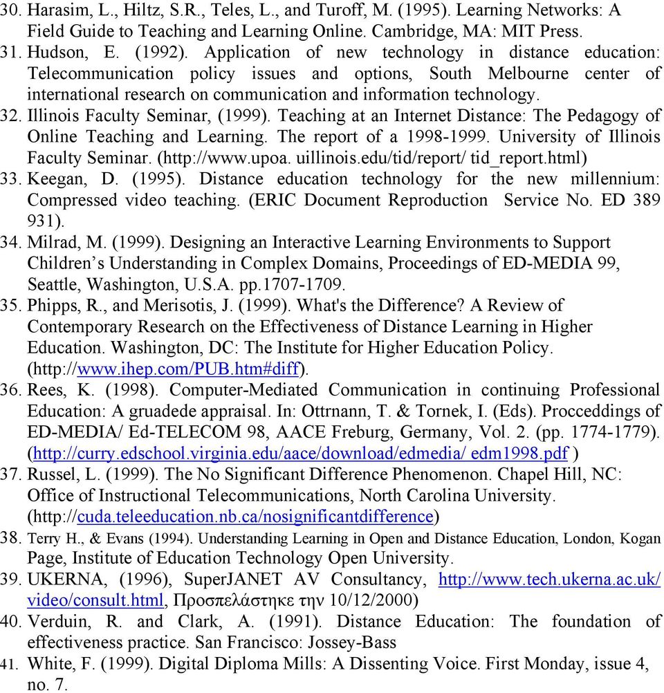 Illinois Faculty Seminar, (1999). Teaching at an Internet Distance: The Pedagogy of Online Teaching and Learning. The report of a 1998-1999. University of Illinois Faculty Seminar. (http://www.upoa.