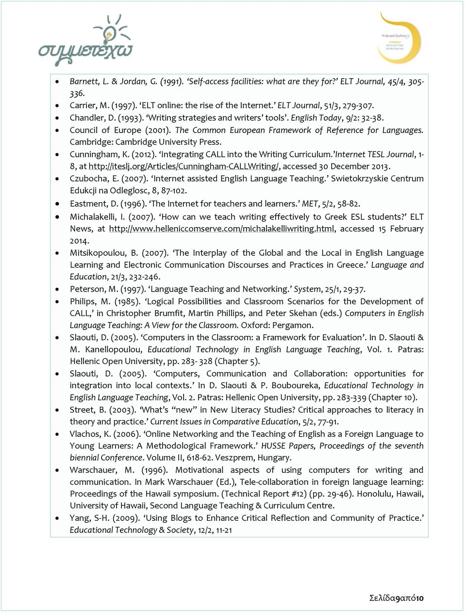 Cambridge: Cambridge University Press. Cunningham, K. (2012). Integrating CALL into the Writing Curriculum. Internet TESL Journal, 1-8, at http://iteslj.