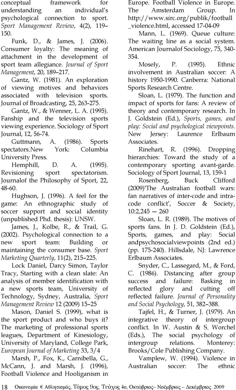 An exploration of viewing motives and behaviors associated with television sports. Journal of Broadcasting, 25, 263-275. Gantz, W., & Wenner, L. A. (1995).