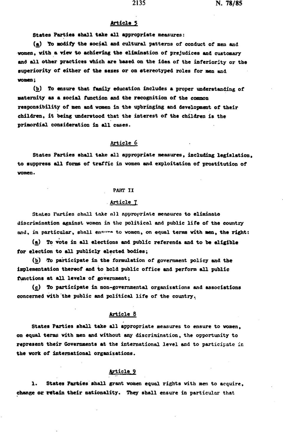 and customary and all other practices which are based on the idea of the inferiority or the superiority of either of the sexes or on stereotyped roles for men and women; (b) To ensure that family