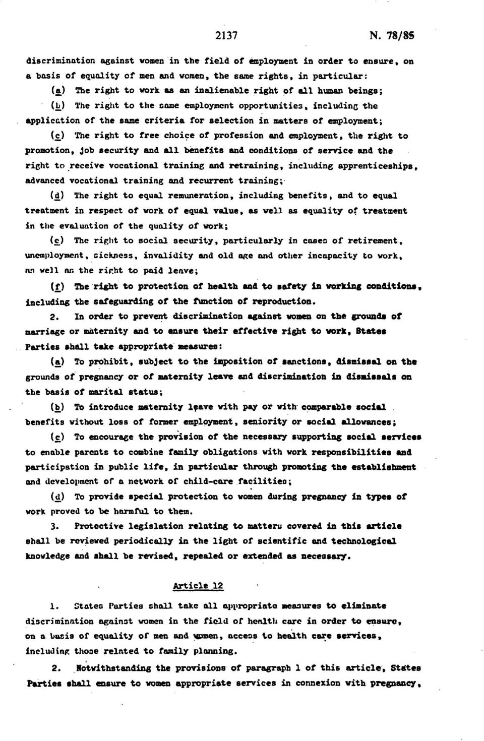 right of all human beings; (b_) The right to the come employment opportunities, including the application of the same criteria for selection in matters of employment; (c_) The right to free choice of