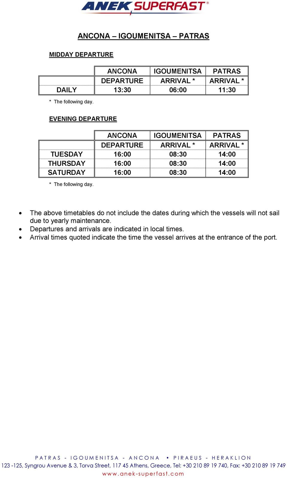 maintenance. Departures and arrivals are indicated in local times. Arrival times quoted indicate the time the vessel arrives at the entrance of the port.