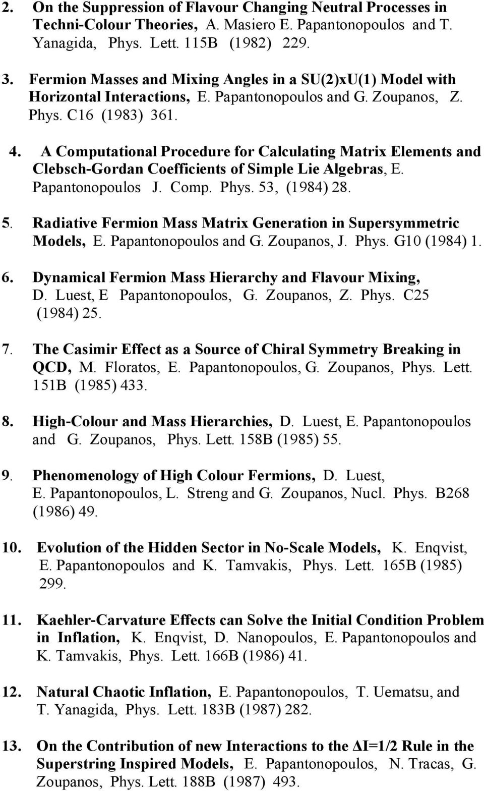 A Computational Procedure for Calculating Matrix Elements and Clebsch-Gordan Coefficients of Simple Lie Algebras, E. Papantonopoulos J. Comp. Phys. 53