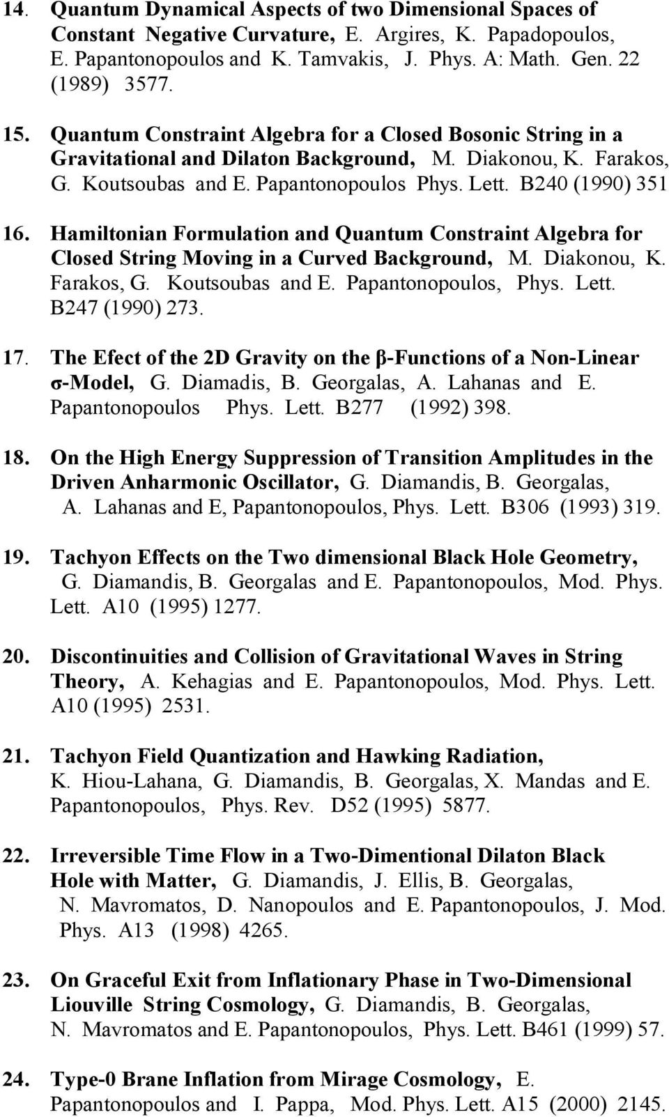 Hamiltonian Formulation and Quantum Constraint Algebra for Closed String Moving in a Curved Background, Μ. Diakonou, K. Farakos, G. Koutsoubas and E. Papantonopoulos, Phys. Lett. B247 (1990) 273. 17.