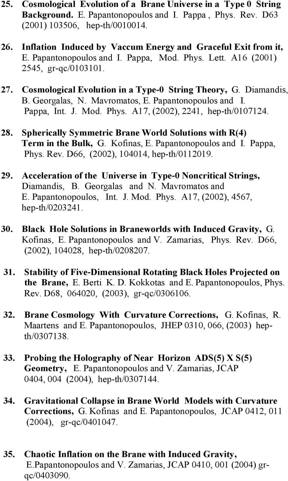 Diamandis, Β. Georgalas, Ν. Mavromatos, E. Papantonopoulos and I. Pappa, Int. J. Mod. Phys. A17, (2002), 2241, hep-th/0107124. 28.