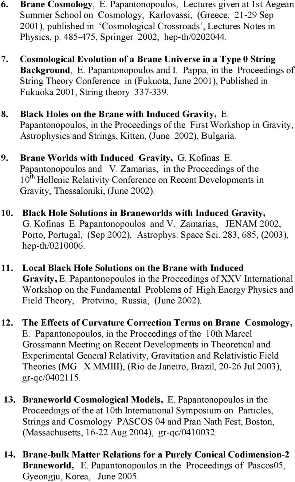485-475, Springer 2002, hep-th/0202044. 7. Cosmological Evolution of a Brane Universe in a Type 0 String Background, E. Papantonopoulos and I.