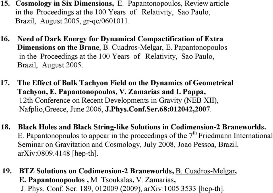 Papantonopoulos in the Proceedings at the 100 Years of Relativity, Sao Paulo, Brazil, August 2005. 17. The Effect of Bulk Tachyon Field on the Dynamics of Geometrical Tachyon, E. Papantonopoulos, V.