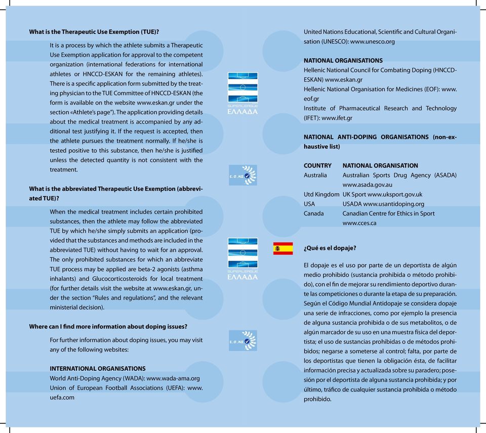for the remaining athletes). There is a specific application form submitted by the treating physician to the TUE Committee of HNCCD-ESKAN (the form is available on the website www.eskan.