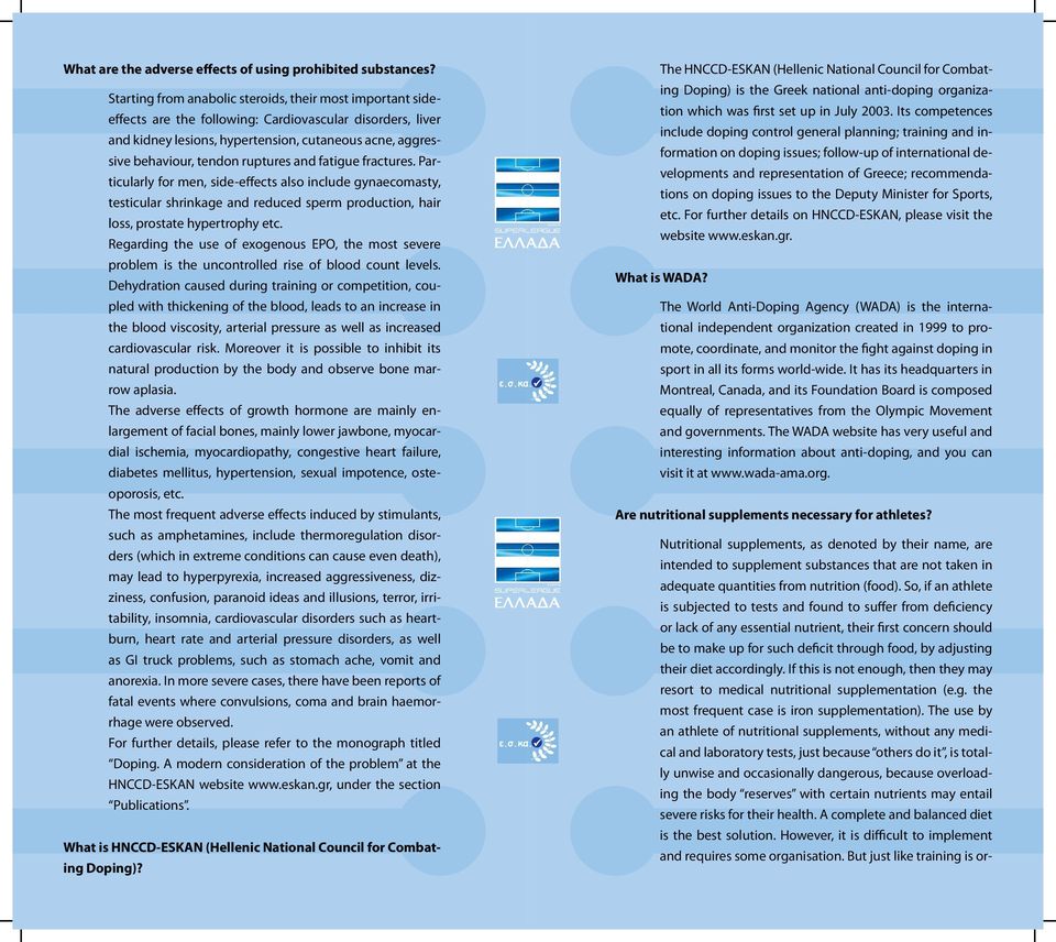 ruptures and fatigue fractures. Particularly for men, side-effects also include gynaecomasty, testicular shrinkage and reduced sperm production, hair loss, prostate hypertrophy etc.