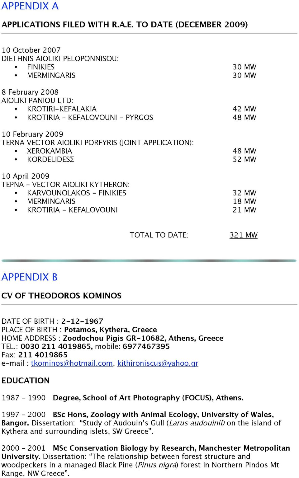 KARVOUNOLAKOS - FINIKIES 32 MW MERMINGARIS 18 MW KROTIRIA - KEFALOVOUNI 21 MW TOTAL TO DATE: 321 MW APPENDIX B CV OF THEODOROS KOMINOS DATE OF BIRTH : 2-12-1967 PLACE OF BIRTH : Potamos, Kythera,