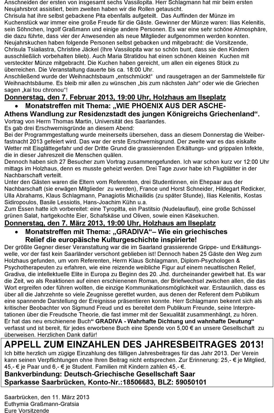 Gewinner der Münze waren: Ilias Kelenitis, sein Söhnchen, Ingolf Graßmann und einige andere Personen.