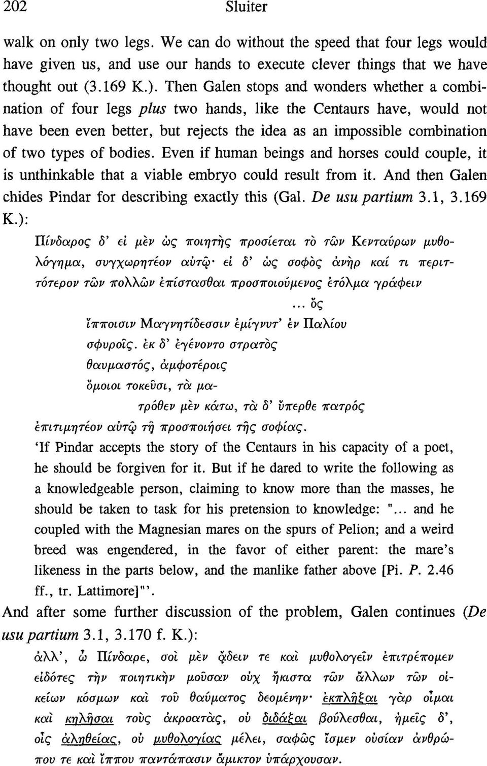 types of bodies. Even if human beings and horses could couple, it is unthinkable that a viable embryo could result from it. And then Galen chides Pindar for describing exactly this (Gal.