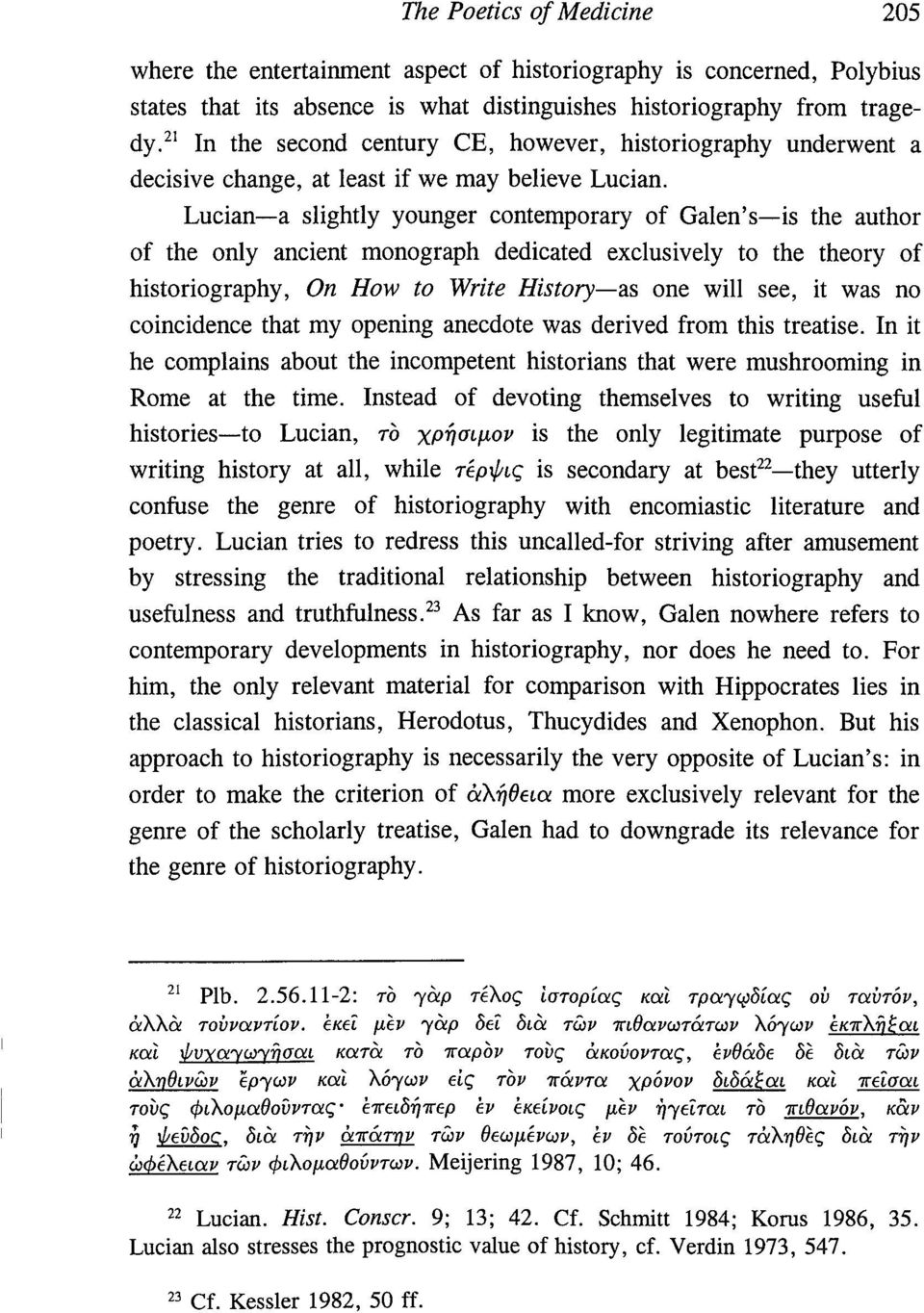 Lucian a slightly younger contemporary of Galen's is the author of the only ancient monograph dedicated exclusively to the theory of historiography, On How to Write History äs one will see, it was no