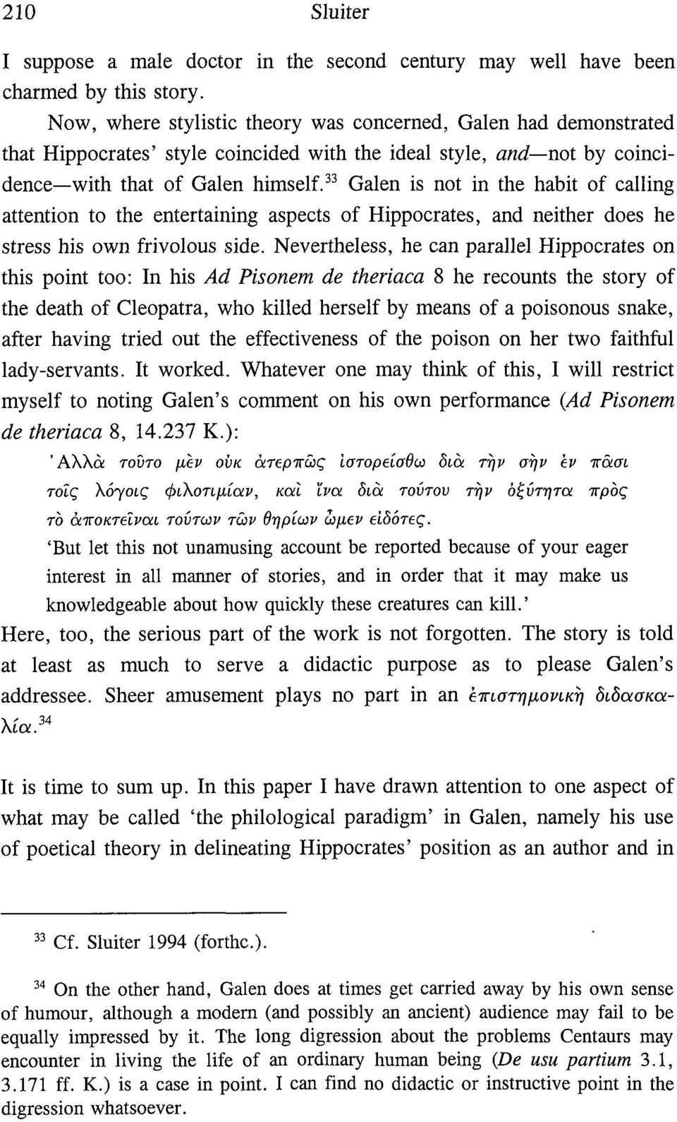 33 Galen is not in the habit of calling attention to the entertaining aspects of Hippocrates, and neither does he stress his own frivolous side.