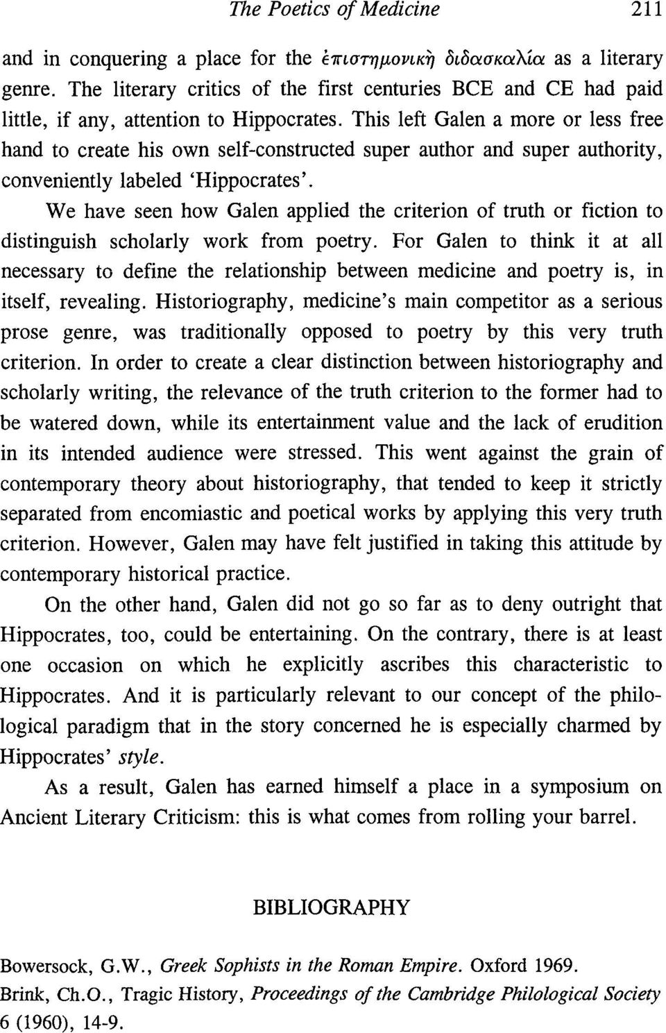 This left Galen a more or less free hand to create his own self-constructed super author and super authority, conveniently labeled 'Hippocrates'.