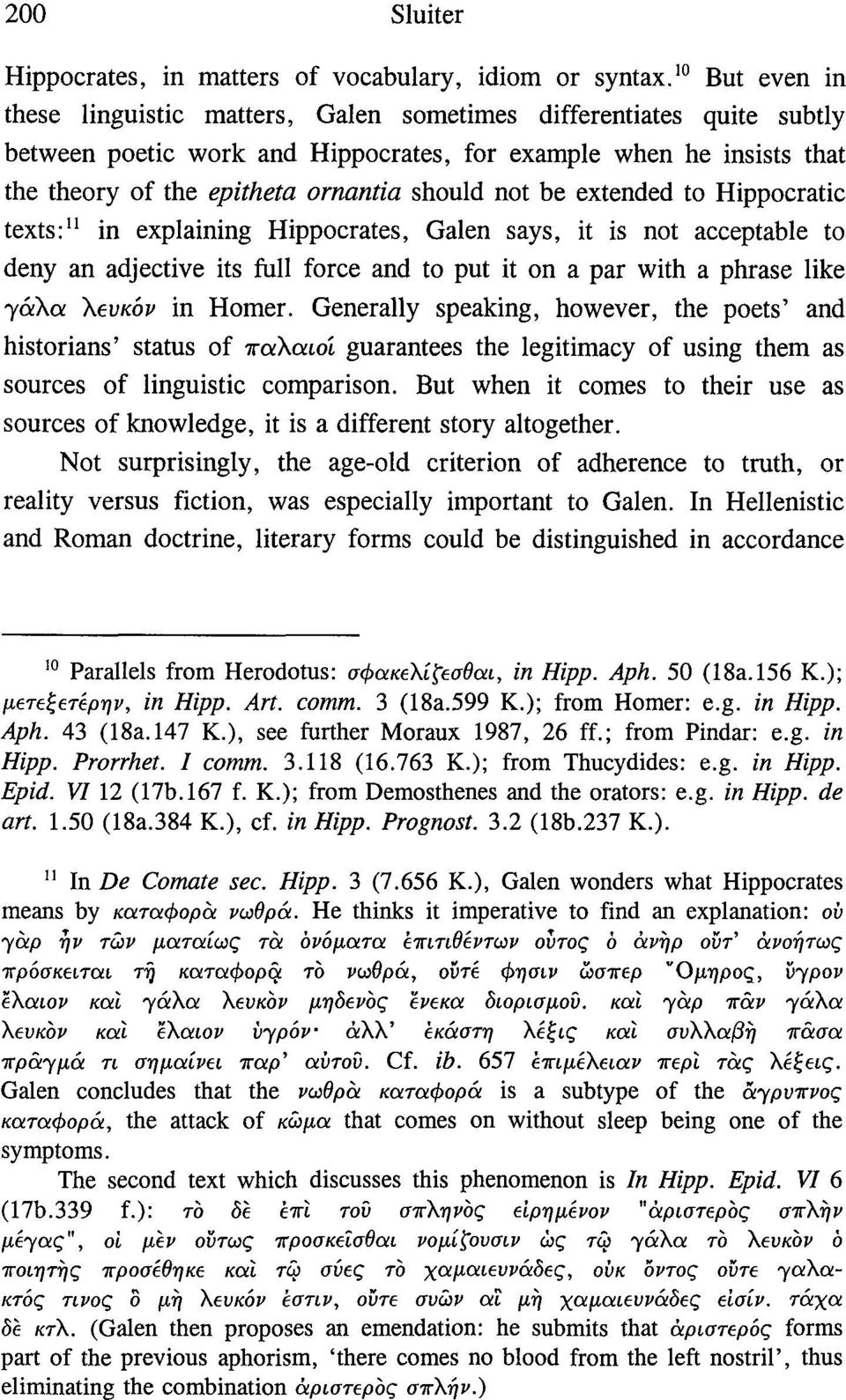 not be extended to Hippocratic texts: 11 in explaining Hippocrates, Galen says, it is not acceptable to deny an adjective its füll force and to put it on a par with a phrase like γάλα λευκός in Homer.