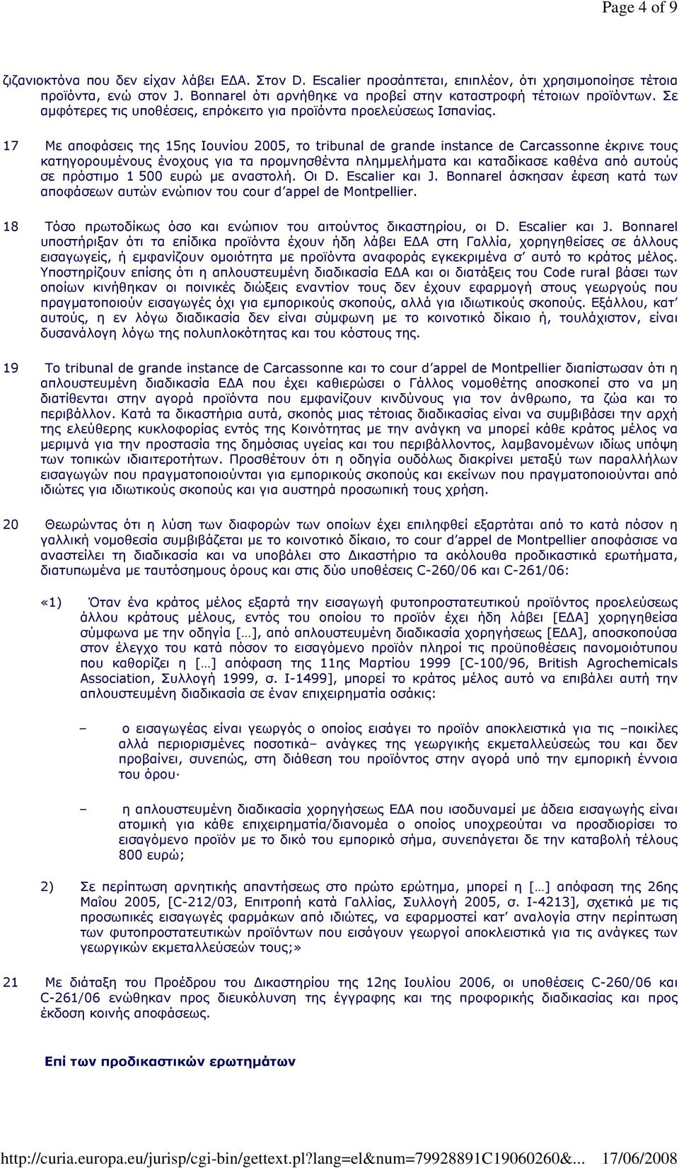 17 Με αποφάσεις της 15ης Ιουνίου 2005, το tribunal de grande instance de Carcassonne έκρινε τους κατηγορουμένους ένοχους για τα προμνησθέντα πλημμελήματα και καταδίκασε καθένα από αυτούς σε πρόστιμο