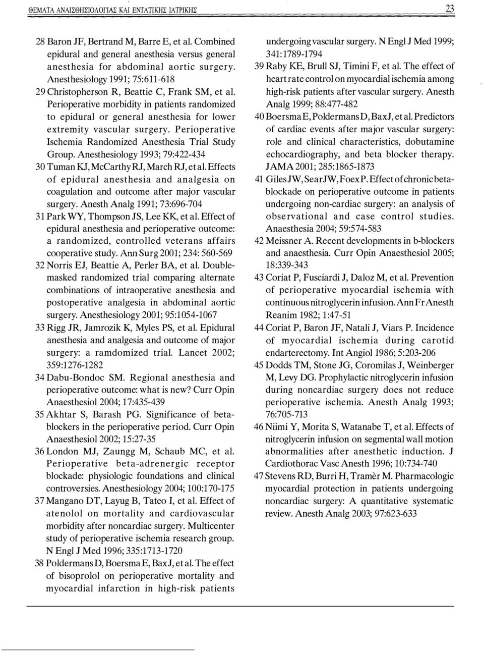 Periσperative Ischemia Raηdσmized Anesthesia Trial Study Grσup. Anesthesiσlσgy 1993; 79:422-434 30 Tumaη ΚJ, McCarthy RJ, March RJ, et al.