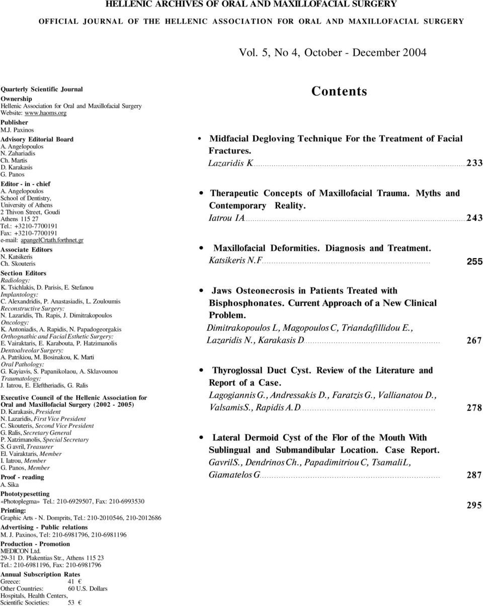 Angelopoulos N. Zahariadis Ch. Martis D. Karakasis G. Panos Editor - in - chief A. Angelopoulos School of Dentistry, University of Athens 2 Thivon Street, Goudi Athens 115 27 Tel.