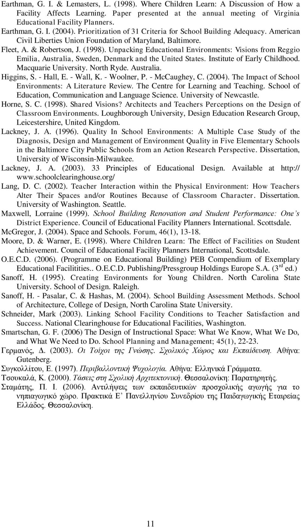 Unpacking Educational Environments: Visions from Reggio Emilia, Australia, Sweden, Denmark and the United States. Institute of Early Childhood. Macquarie University. North Ryde. Australia. Higgins, S.