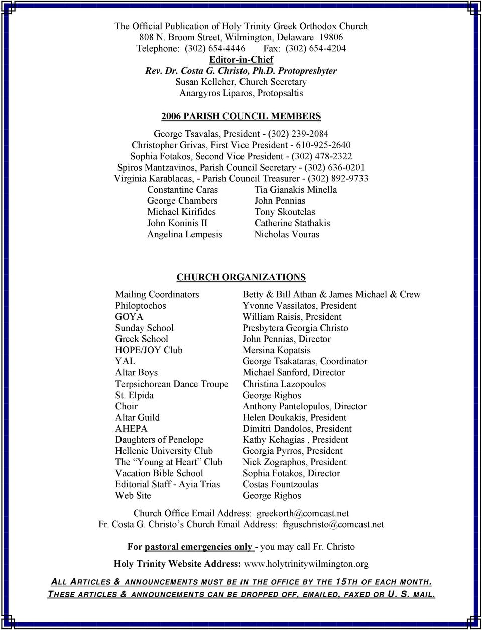 Protopresbyter Susan Kelleher, Church Secretary Anargyros Liparos, Protopsaltis 2006 PARISH COUNCIL MEMBERS George Tsavalas, President - (302) 239-2084 Christopher Grivas, First Vice President -