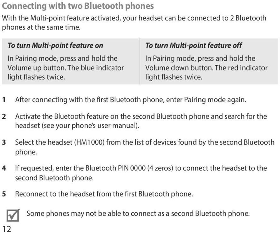 To turn Multi-point feature off In Pairing mode, press and hold the Volume down button. The red indicator light flashes twice.