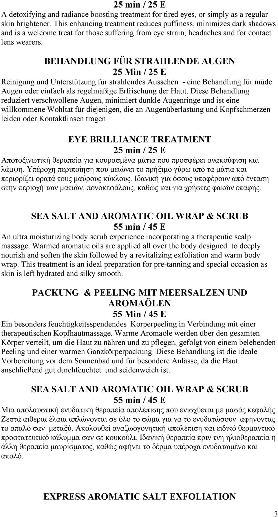 BEHANDLUNG FÜR STRAHLENDE AUGEN 25 Min / 25 E Reinigung und Unterstützung für strahlendes Aussehen - eine Behandlung für müde Augen oder einfach als regelmäßige Erfrischung der Haut.