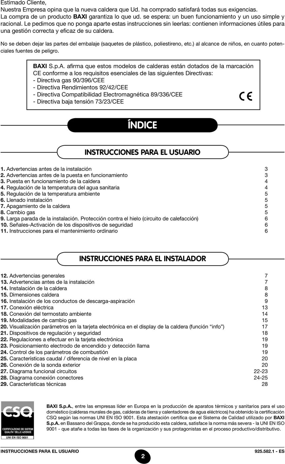 Le pedimos que no ponga aparte estas instrucciones sin leerlas: contienen informaciones útiles para una gestión correcta y eficaz de su caldera.