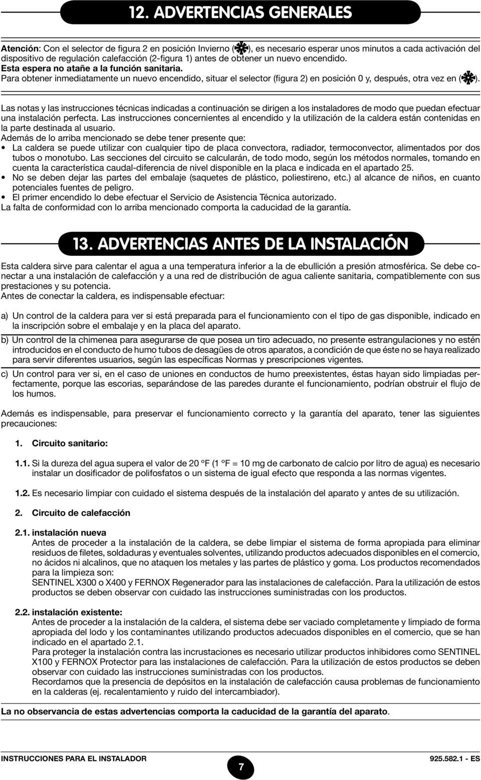 Para obtener inmediatamente un nuevo encendido, situar el selector (figura 2) en posición 0 y, después, otra vez en ( ).