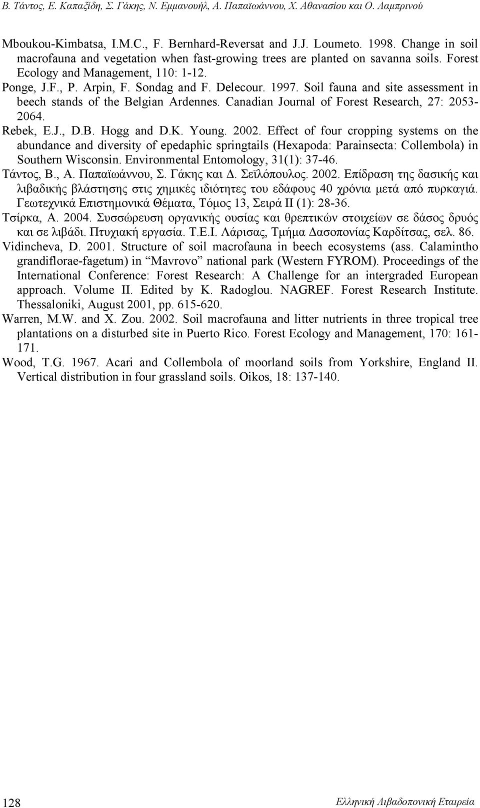 Soil fauna and site assessment in beech stands of the Belgian Ardennes. Canadian Journal of Forest Research, 27: 2053-2064. Rebek, E.J., D.B. Hogg and D.K. Young. 2002.