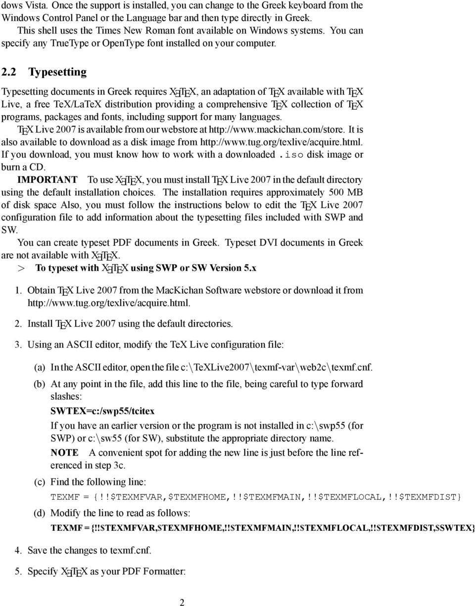 2 Typesetting Typesetting documents in Greek requires X TX, an adaptation of TX available with TX Live, a free TeX/LaTeX distribution providing a comprehensive TX collection of TX programs, packages