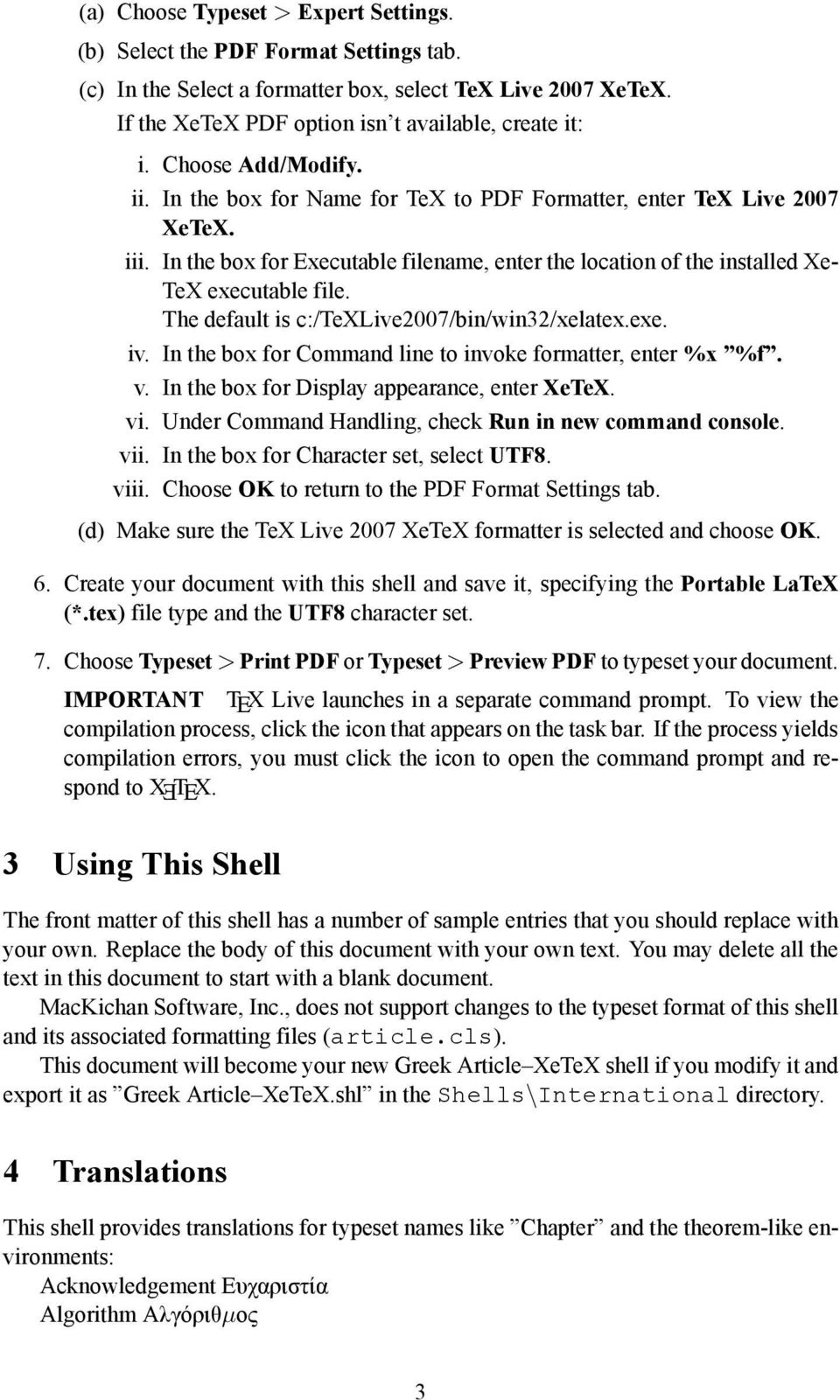 The default is c:/texlive2007/bin/win32/xelatex.exe. iv. In the box for Command line to invoke formatter, enter %x %f. v. In the box for Display appearance, enter XeTeX. vi.