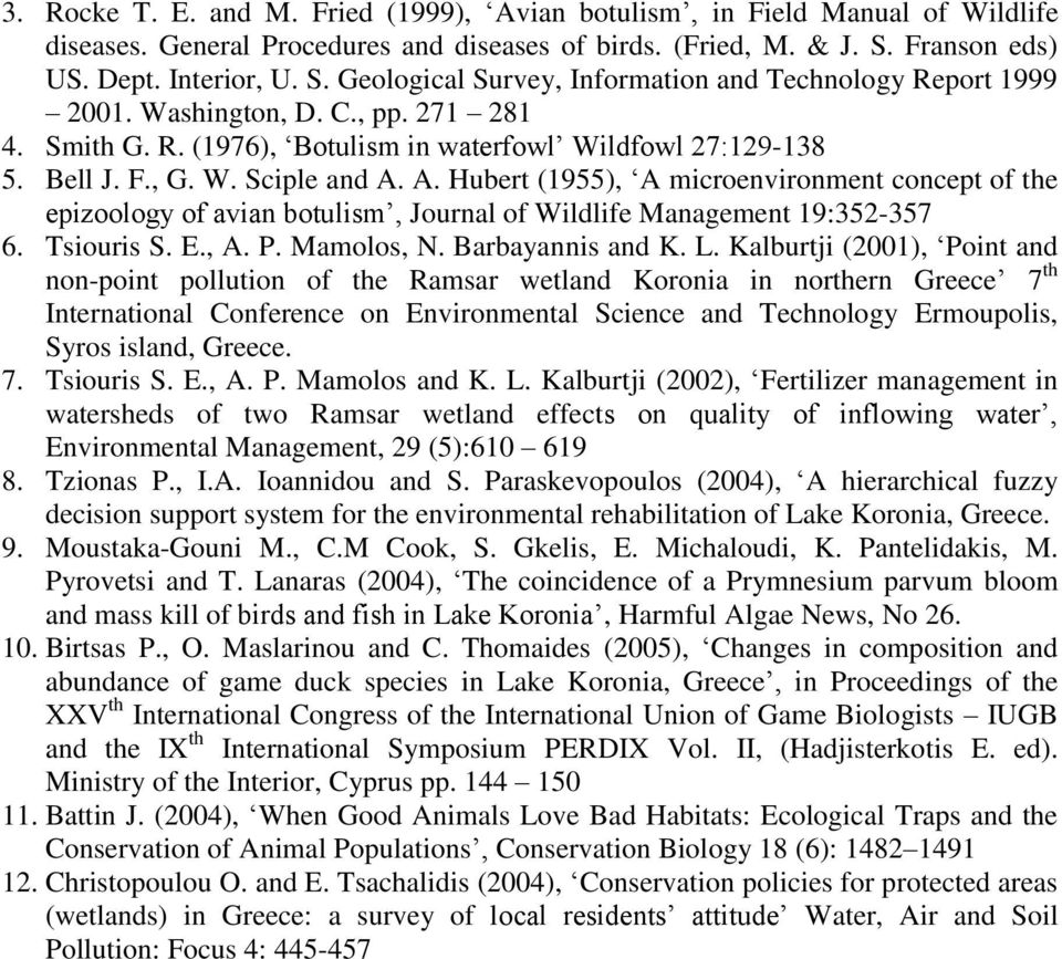 Bell J. F., G. W. Sciple and A. A. Hubert (1955), A microenvironment concept of the epizoology of avian botulism, Journal of Wildlife Management 19:352-357 6. Tsiouris S. E., A. P. Mamolos, N.