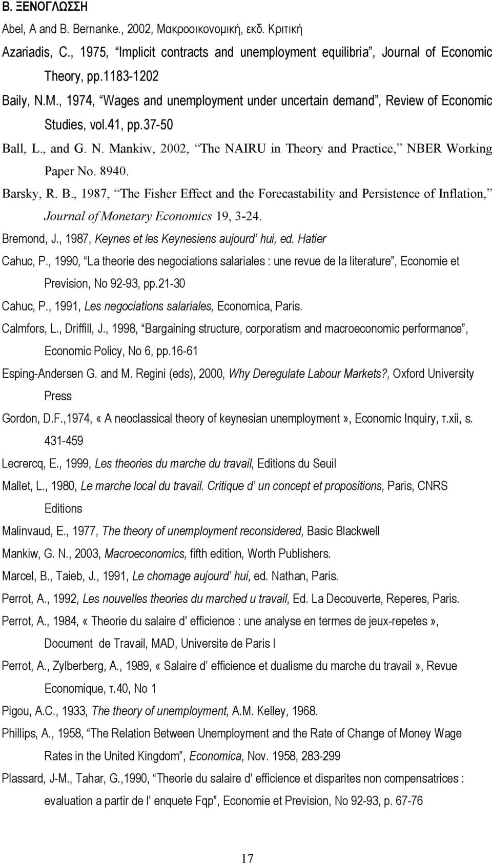 Barsky, R. B., 1987, The Fisher Effect and the Forecastability and Persistence of Inflation, Journal of Monetary Economics 19, 3-24. Bremond, J., 1987, Keynes et les Keynesiens aujourd hui, ed.