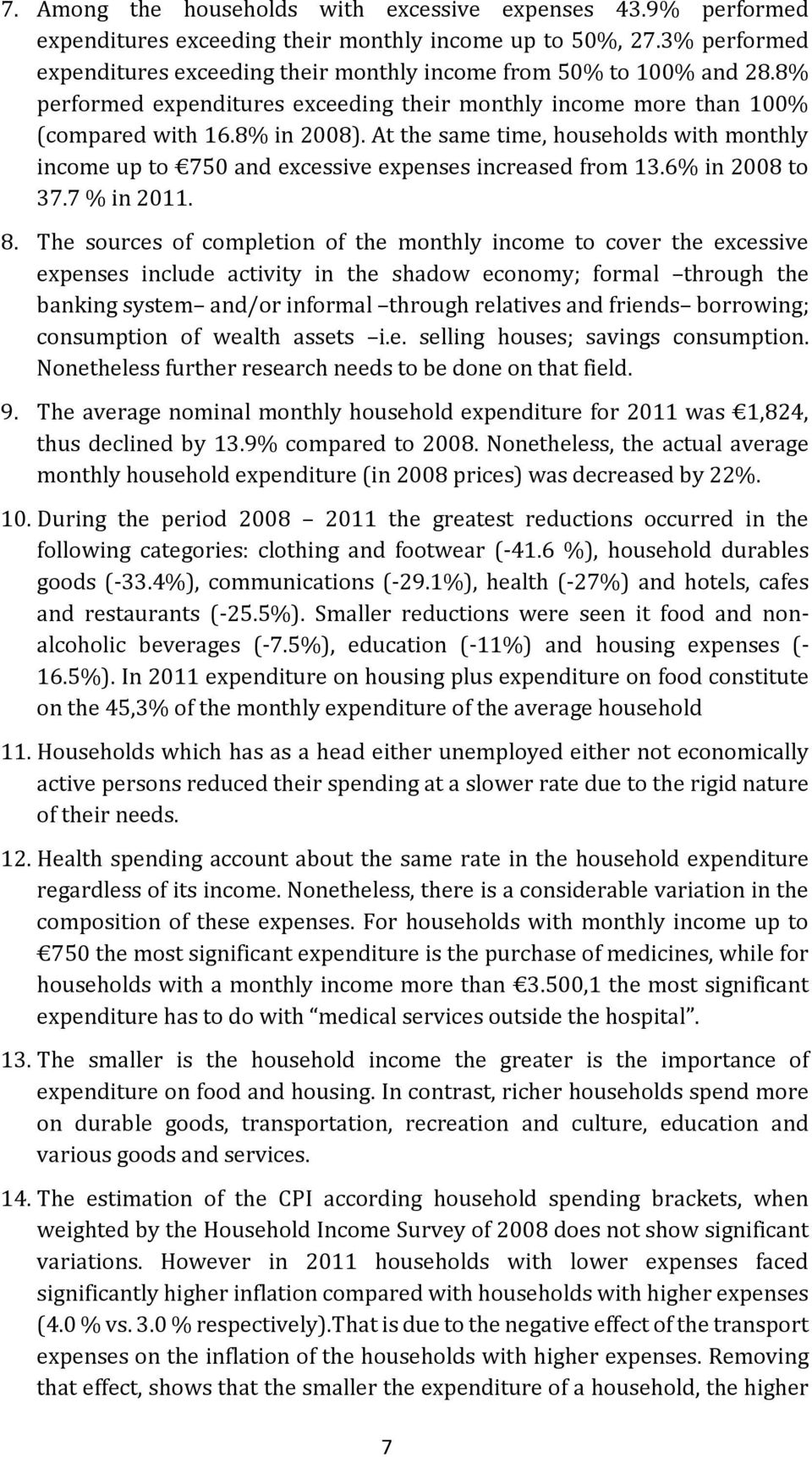 At the same time, households with monthly income up to 750 and excessive expenses increased from 13.6% in 2008 to 37.7 % in 2011. 8.