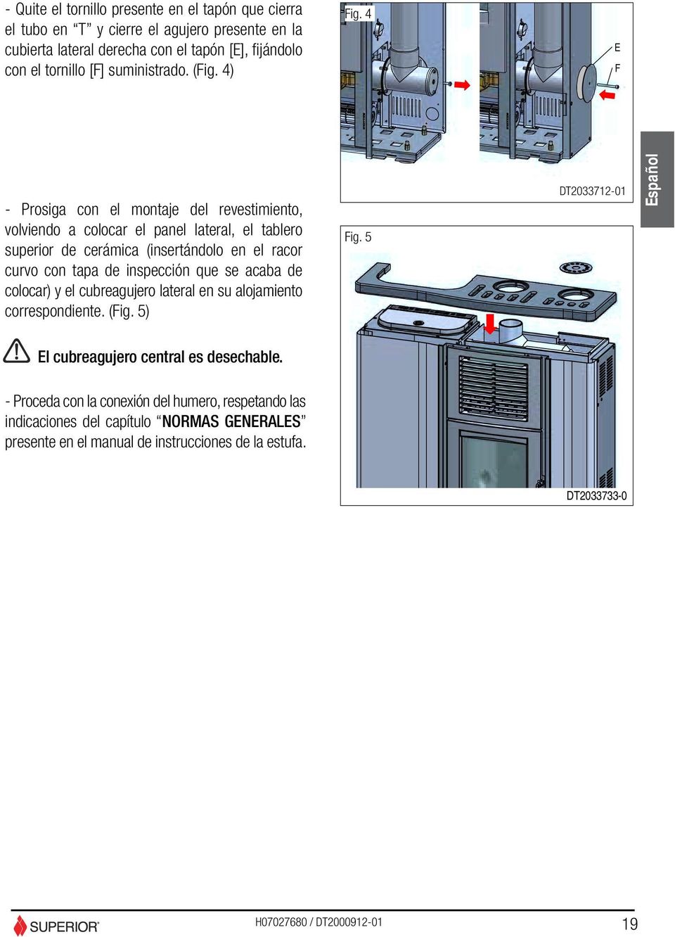 4 E F - Prosiga con el montaje del revestimiento, volviendo a colocar el panel lateral, el tablero superior de cerámica (insertándolo en el racor curvo con tapa de inspección