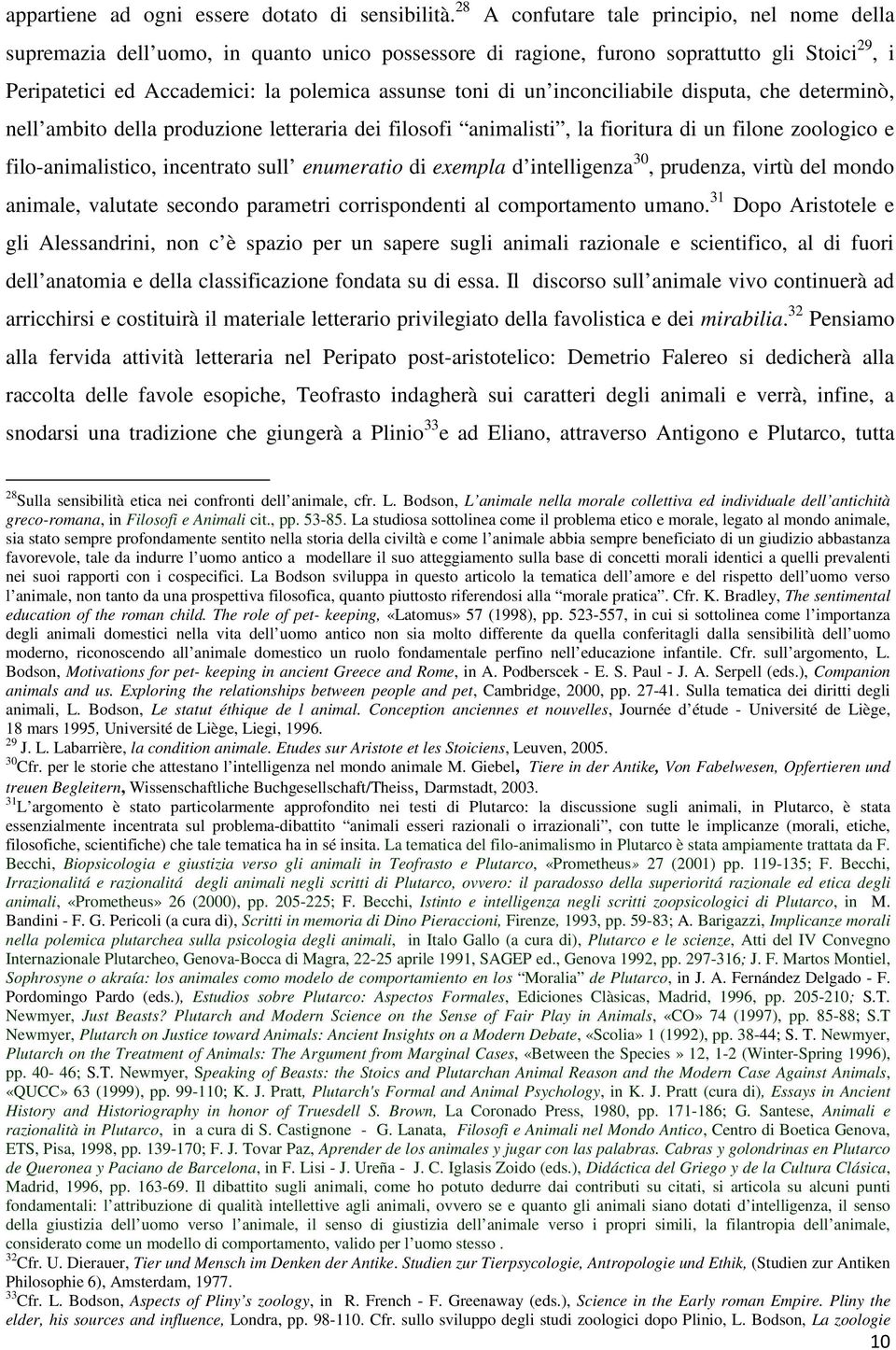 un inconciliabile disputa, che determinò, nell ambito della produzione letteraria dei filosofi animalisti, la fioritura di un filone zoologico e filo-animalistico, incentrato sull enumeratio di