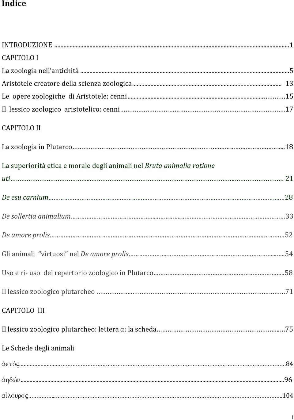 ... 21 De esu carnium. 28 De sollertia animalium.... 33 De amore prolis 52 Gli animali virtuosi nel De amore prolis.......54 Uso e ri- uso del repertorio zoologico in Plutarco.