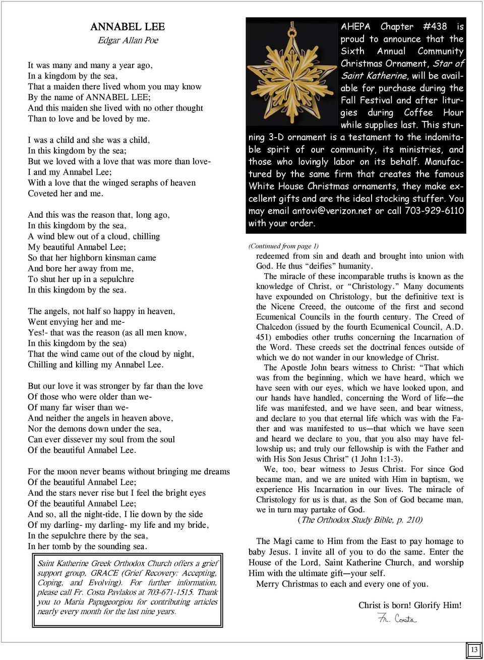 I was a child and she was a child, In this kingdom by the sea; But we loved with a love that was more than love- I and my Annabel Lee; With a love that the winged seraphs of heaven Coveted her and me.