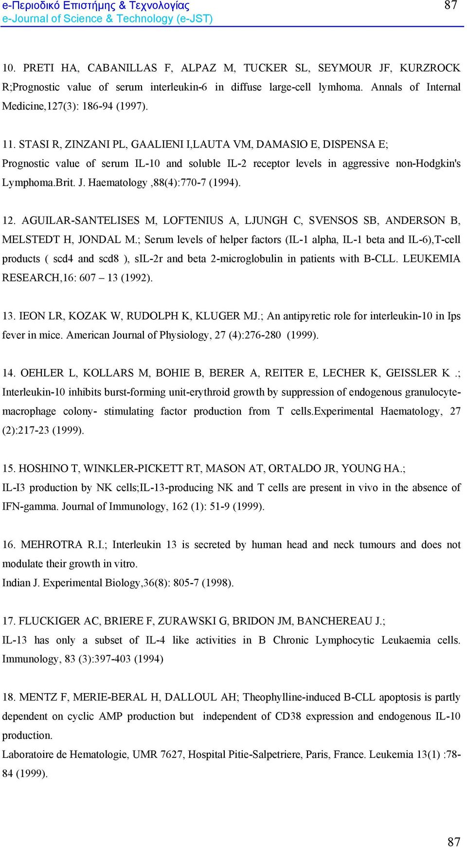 STASI R, ZINZANI PL, GAALIENI I,LAUTA VM, DAMASIO E, DISPENSA E; Prognostic value of serum IL-10 and soluble IL-2 receptor levels in aggressive non-hodgkin's Lymphoma.Brit. J.